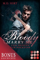 Bloody Marry Me: Vom Prinzen zum Rockstar (Die Vorgeschichte inklusive XXL-Leseprobe zur Reihe)