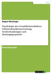 Psychologie des Gesundheitsverhaltens. Selbstwirksamkeitserwartung, Suchterkrankungen und Beratungsgespräche