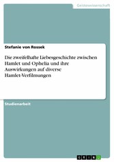 Die zweifelhafte Liebesgeschichte zwischen Hamlet und Ophelia und ihre Auswirkungen auf diverse Hamlet-Verfilmungen