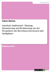 Autofreie Stadtviertel - Planung, Finanzierung und Realisierung aus der Perspektive der Bewohner, Investoren und Stadtplaner