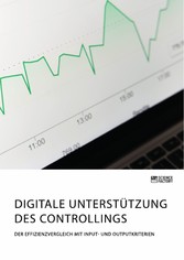 Digitale Unterstützung des Controllings. Der Effizienzvergleich mit Input- und Outputkriterien