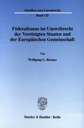 Föderalismus im Umweltrecht der Vereinigten Staaten und der Europäischen Gemeinschaft.