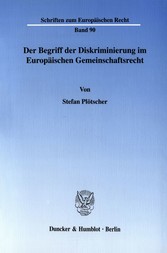 Der Begriff der Diskriminierung im Europäischen Gemeinschaftsrecht.