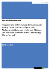 Aufgabe und Entwicklung des Lieutenant Jimmy Cross und die Aufgabe und Nichtentwicklung der restlichen Männer des Platoons in Tim O'Briens 'The Things They Carried'