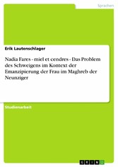 Nadia Fares - miel et cendres - Das Problem des Schweigens im Kontext der Emanzipierung der Frau im Maghreb der Neunziger