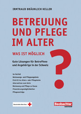 Betreuung und Pflege im Alter - was ist möglich?