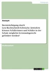 Beeinträchtigung durch Lese-Rechtschreib-Schwäche. Inwiefern können Schülerinnen und Schüler in der Schule möglichst lernstandsgerecht gefördert werden?