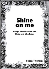 Shine on me Kampf zweier Seelen um Liebe und Überleben