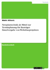 Netzplantechnik als Mittel zur Terminplanung für Bauträger. Einzelvergabe von Wohnbauprojekten