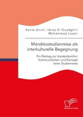 Marokkostudienreise als interkulturelle Begegnung: Ein Beitrag zur transkulturellen Kommunikation und Konzept einer Studienreise