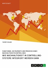 Wie Nachhaltigkeit in Controlling-Systeme integriert werden kann. Funktionen, Instrumente und Prozesse eines Nachhaltigkeitscontrollings