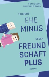 Tausche Ehe minus gegen Freundschaft plus