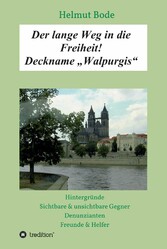 Der lange Weg in die Freiheit! Deckname 'Walpurgis'