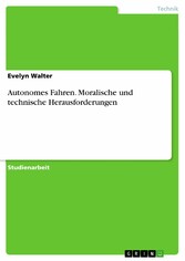 Autonomes Fahren. Moralische und technische Herausforderungen