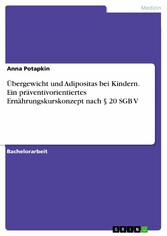 Übergewicht und Adipositas bei Kindern. Ein präventivorientiertes Ernährungskurskonzept nach § 20 SGB V