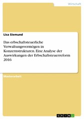 Das erbschaftsteuerliche Verwaltungsvermögen in Konzernstrukturen. Eine Analyse der Auswirkungen der Erbschaftsteuerreform 2016