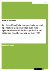 Der Ausschluss jüdischer Sportlerinnen und Sportler aus den deutschen Turn- und Sportvereinen und die Reorganisation der jüdischen Sportbewegung im Jahr 1933