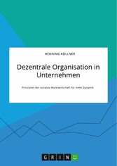 Dezentrale Organisation in Unternehmen. Prinzipien der sozialen Marktwirtschaft für mehr Dynamik