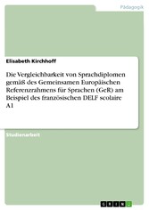 Die Vergleichbarkeit von Sprachdiplomen gemäß des Gemeinsamen Europäischen Referenzrahmens für Sprachen (GeR) am Beispiel des französischen DELF scolaire A1