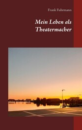 Mein Leben als Theatermacher