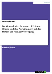 Die Gesundheitreform unter Präsident Obama und ihre Auswirkungen auf das System der Krankenversorgung