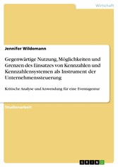 Gegenwärtige Nutzung, Möglichkeiten und Grenzen des Einsatzes von Kennzahlen und Kennzahlensystemen als Instrument der Unternehmenssteuerung