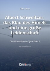 Albert Schweitzer, das Blau des Himmels und eine große Leidenschaft