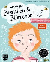 Von wegen Bienchen und Blümchen! Aufklärung, Gefühle und Körperwissen für Kinder ab 5