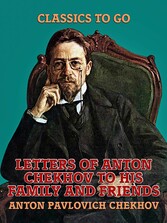 Letters of Anton Chekhov to His Family and Friends