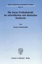 Die kurze Freiheitsstrafe im schwedischen und deutschen Strafrecht.