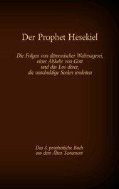 Der Prophet Hesekiel, das 3. prophetische Buch aus dem Alten Testament der BIbel