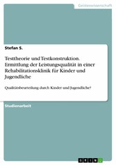 Testtheorie und Testkonstruktion. Ermittlung der Leistungsqualität in einer Rehabilitationsklinik für Kinder und Jugendliche