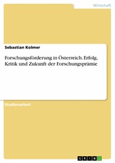 Forschungsförderung in Österreich. Erfolg, Kritik und Zukunft der Forschungsprämie