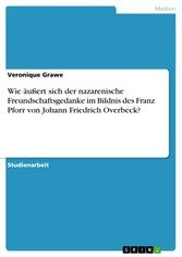 Wie äußert sich der nazarenische Freundschaftsgedanke im Bildnis des Franz Pforr von Johann Friedrich Overbeck?