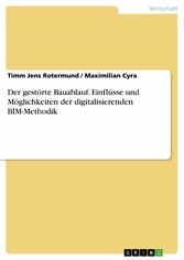 Der gestörte Bauablauf. Einflüsse und Möglichkeiten der digitalisierenden BIM-Methodik