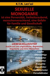 SEXUELLE MONOGAMIE ist eine Perversität, freiheitsraubend, menschenverachtend, eine Gefahr für Familie und Gesellschaft