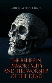 The Belief in Immortality and the Worship of the Dead