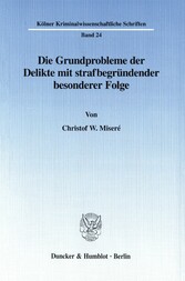 Die Grundprobleme der Delikte mit strafbegründender besonderer Folge.