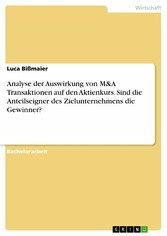 Analyse der Auswirkung von M&A Transaktionen auf den Aktienkurs. Sind die Anteilseigner des Zielunternehmens die Gewinner?