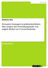 Persuasive Strategien in politischen Reden. Eine Analyse der Fernsehansprache von Angela Merkel zur Corona-Pandemie