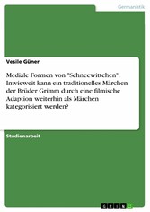 Mediale Formen von 'Schneewittchen'. Inwieweit kann ein traditionelles Märchen der Brüder Grimm durch eine filmische Adaption weiterhin als Märchen kategorisiert werden?