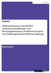 Implementierung wirtschaftlich orientierten Ernährungs- und Bewegungskonzeptes. Evaluation der sport- und ernährungswissenschaftlichen Eignung