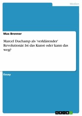 Marcel Duchamp als 'verklärender' Revolutionär. Ist das Kunst oder kann das weg?