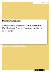 Charismatic Leadership in Virtual Teams. The Business Process Outsourcing Sector in Sri Lanka