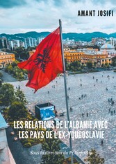 Les relations de l&apos;Albanie avec les pays de l&apos;Ex-Yougoslavie