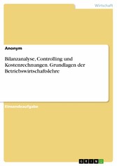 Bilanzanalyse, Controlling und Kostenrechnungen. Grundlagen der Betriebswirtschaftslehre