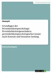 Grundlagen der Persönlichkeitspsychologie. Persönlichkeitseigenschaften,  persönlichkeitspsychologischer Ansatz nach Eysenck und Sensation Seeking