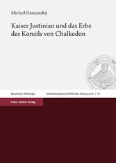 Kaiser Justinian und das Erbe des Konzils von Chalkedon