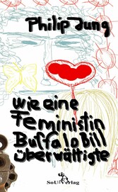 Wie eine Feministin Buffalo Bill überwältigte