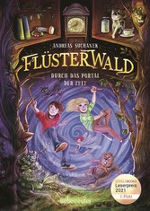 Flüsterwald - Durch das Portal der Zeit: Ausgezeichnet mit dem LovelyBooks-Leserpreis 2021: Kategorie Kinderbuch (Flüsterwald, Staffel I, Bd. 3)